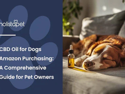 CBD Oil for Dogs Amazon Purchasing: A Comprehensive Guide for Pet Owners